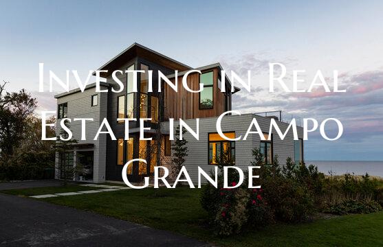 Investing in Real Estate in Campo Grande