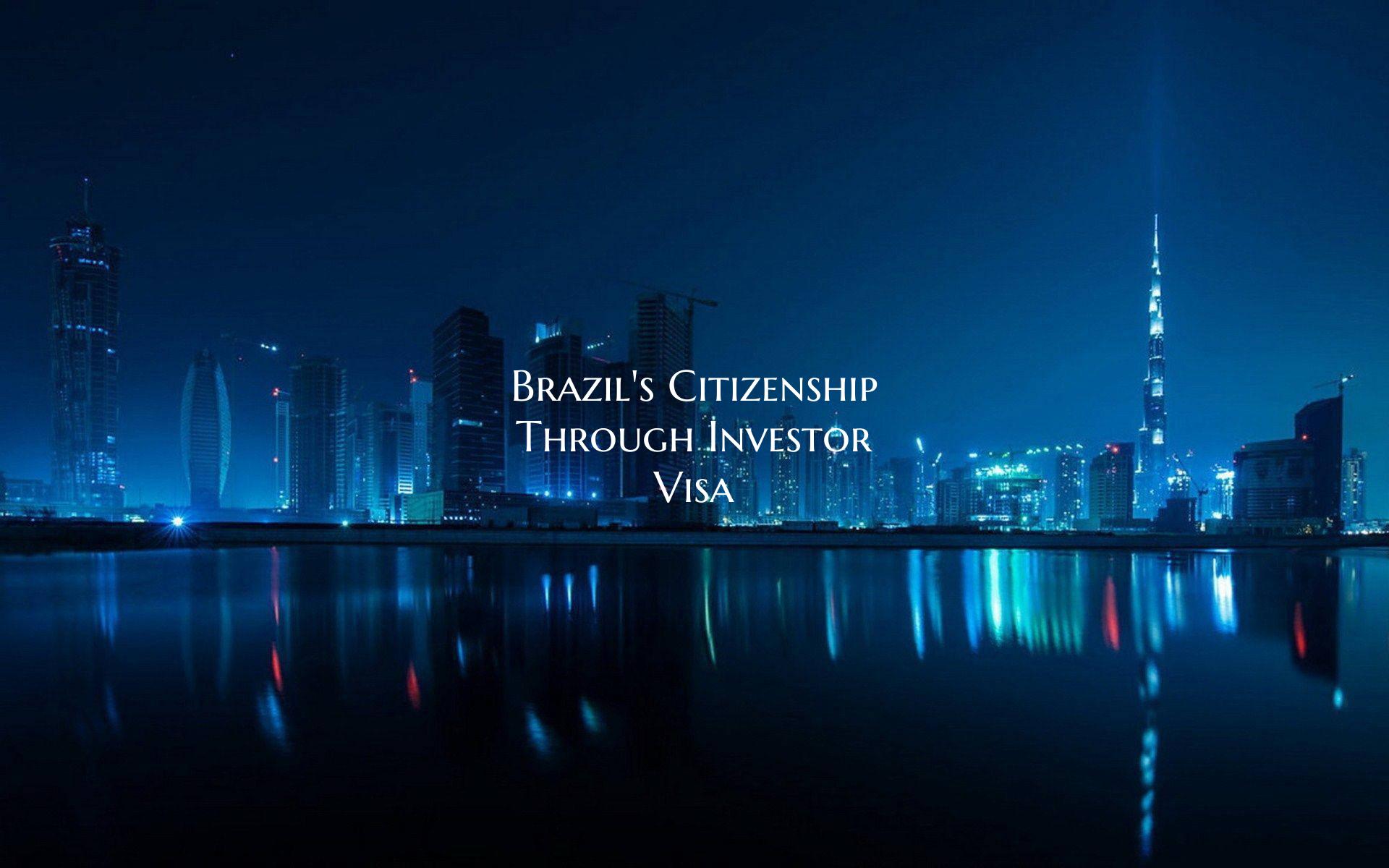 Brazil's Citizenship Through Investor Visa